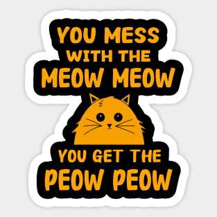 You Mess With The Meow Meow You Get The Peow Peow Sticker